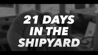 21 Days in the Shipyard (So Far!)