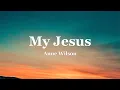 Anne Wilson - My Jesus