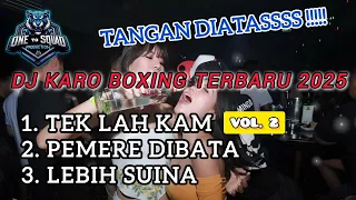 dj tek lah kam vol 2 x pemere dibata x lebih suina dj karo boxing terbaru 2025 papa gonds remix 
