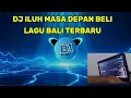 Lagu DJ ILUH MASA DEPAN BELI LAGU BALI TERBARU