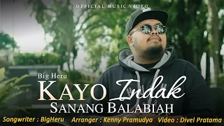 bigheru kayo indak sanang balabiah official music video 