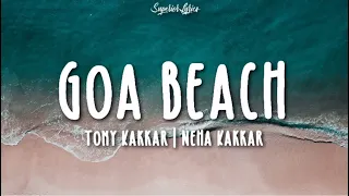 GOA BEACH Lyrics - Tony Kakkar \u0026 Neha Kakkar | Aditya Narayan | Kat