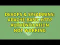 DevOps SysAdmins Apache basic HTTP authentication not working 2 Solutions