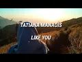 Lirik lagu Like You dan terjemahan - Tatiana Manaois