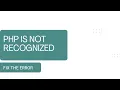 Fix the error php is not recognized