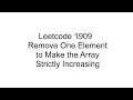 1909 Remove One Element to Make the Array Strictly Increasing