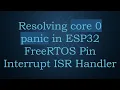 Resolving core 0 panic in ESP32 FreeRTOS Pin Interrupt ISR Handler