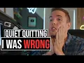I WAS WRONG ABOUT QUIET QUITTING