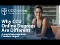 Why CCU Online Degrees Are Different President s Special Message