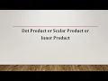 Dot Product or Scalar Product or Inner Product - Example and MATLAB Code
