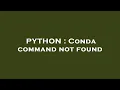 PYTHON Conda command not found