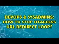 DevOps SysAdmins How to stop htaccess URL redirect loop