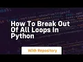 how to break out of all loops in python