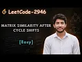 Matrix Similarity After Cycle Shifts Leetcode 2946 Rotation Trick Daily Challenge Easy way