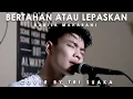 Download Lagu BERTAHAN ATAU LEPASKAN - NABILA MAHARANI (LIRIK) COVER BY TRI SUAKA