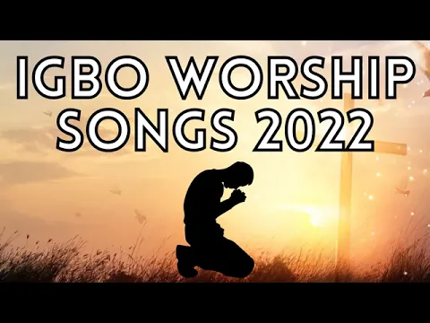 Download MP3 2022 Deep Igbo Worship Songs - Morning Igbo Worship Songs 2022 - Igbo Gospel Songs