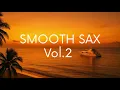 Download Lagu SMOOTH SAX Vol.2 | SUNSET CHILLOUT