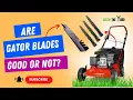 Let s Know Are Gator Blades Good Or Not