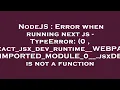 NodeJS Error when running next js - TypeError 0 react