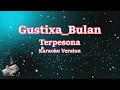 GUSTIXA, BULAN _ TERPESONA - RELAXING VERSION (Karaoke Version)