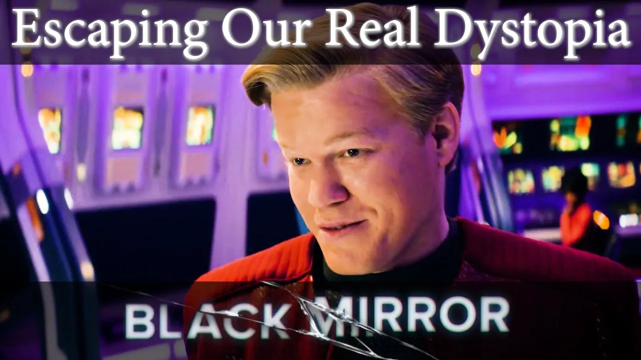 Black Mirror and Escaping Our Real Dystopia