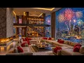 Lagu New Year 2026 Fireworks Ambience 🎆 Cozy Luxury Apartment with Smooth Jazz Music for Peaceful Nights