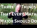 Three Things Every Math Major Should Do