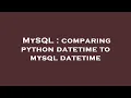 MySQL comparing python datetime to mysql datetime
