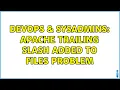 DevOps SysAdmins Apache trailing slash added to files problem