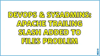 DevOps SysAdmins Apache trailing slash added to files problem