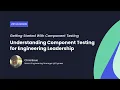 Understanding Component Testing for Engineering Leadership