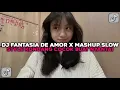 DJ FANTASIA DE AMOR X MASHUP SLOW STYLE KONDANG COCOK BUAT NYANTAI VIRAL TIKTOK TERBARU 2025 !!!