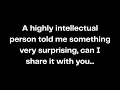 Lagu A highly intellectual person told me something very surprising, can I share it with you...