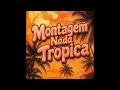 Download Lagu Montagem Nada Tropica [1 HOUR]