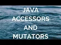 java accessors and mutators manohar academy