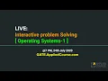 LIVE Interactive Problem Solving session on Operating Systems-1