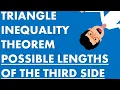 GEOMETRY TRIANGLE INEQUALITY THEOREM TO FIND POSSIBLE LENGTHS OF THE THIRD SIDE