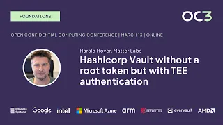 Hashicorp Vault Without A Root Token But With TEE Authentication By H Hoyer Matter Labs OC3 2024 