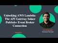 Unlocking AWS Lambda The API Gateway Solace PubSub Event Broker Connection