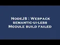 NodeJS Webpack semantic-ui-less Module build failed