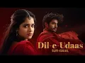 Lagu Dil-e-Udaas (دِلِ اُداس) Qawwalis, Romantic Love Songs Sufi Vibes That Will Touch Your Soul
