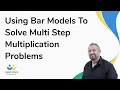Using Bar Models To Solve Multi Step Multiplication Problems