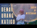 Download Lagu DENAI URANG KATIGO - NABILLA YUZA | Cover By Myieshanc