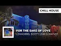 Download Lagu Chill House | LexMorris, BOOTY LEAK \u0026 Mayvee - For The Sake of Love