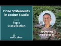 Topic Classification with Regex Case Statements in Looker Studio
