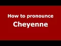 How to Pronounce Cheyenne - PronounceNames com