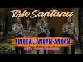 Trio Santana - Tinggal Angan - Angan