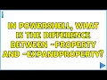In Powershell what is the difference between - Property and