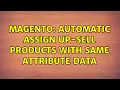 Magento Automatic assign Up-Sell products with same attribute data