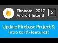 Android Studio Firebase Backend Tutorial - Updating Firebase Project knowing it s features
